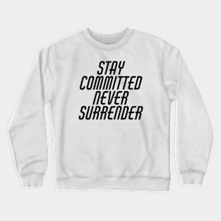 Stay Committed Never Surrender Crewneck Sweatshirt